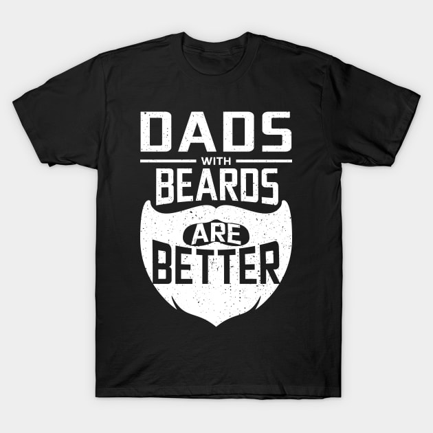 Dads With Beards Are Better Men's T-Shirt Bearded Dad Shirt Funny Shirt For Grandpa Daddy Fathers Day T-Shirt by paynegabriel